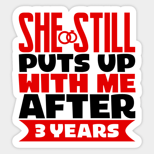 She Still Puts Up With Me After Three Years Sticker by colorsplash